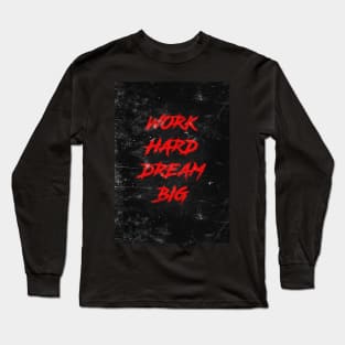 Work hard dream big Long Sleeve T-Shirt